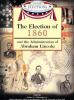 The_election_of_1860_and_the_administration_of_Abraham_Lincoln